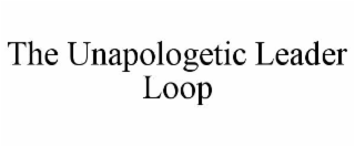 THE UNAPOLOGETIC LEADER LOOP