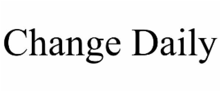 CHANGE DAILY