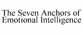 THE SEVEN ANCHORS OF EMOTIONAL INTELLIGENCE