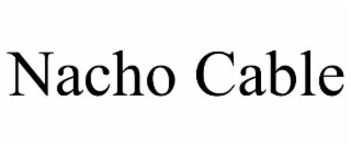 NACHO CABLE