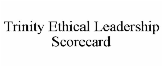 TRINITY ETHICAL LEADERSHIP SCORECARD