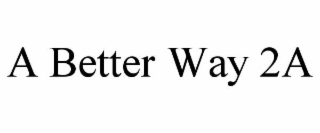 A BETTER WAY 2A