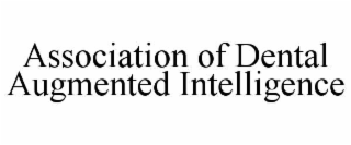 ASSOCIATION OF DENTAL AUGMENTED INTELLIGENCE