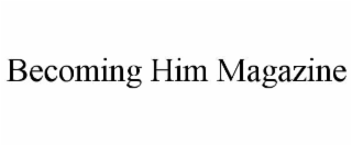 BECOMING HIM MAGAZINE