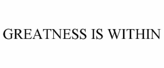 GREATNESS IS WITHIN