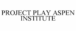 PROJECT PLAY ASPEN INSTITUTE