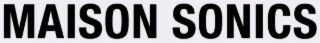 MAISON SONICS