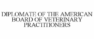 DIPLOMATE OF THE AMERICAN BOARD OF VETERINARY PRACTITIONERS