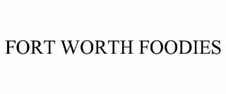 FORT WORTH FOODIES