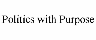 POLITICS WITH PURPOSE