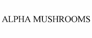 ALPHA MUSHROOMS
