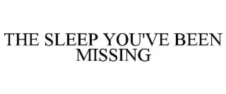 THE SLEEP YOU'VE BEEN MISSING