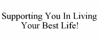 SUPPORTING YOU IN LIVING YOUR BEST LIFE!