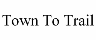 TOWN TO TRAIL