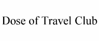 DOSE OF TRAVEL CLUB