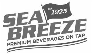 SEA BREEZE PREMIUM BEVERAGES ON TAP EST. 1925