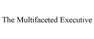THE MULTIFACETED EXECUTIVE
