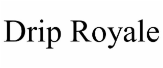 DRIP ROYALE