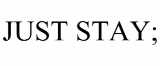 JUST STAY;