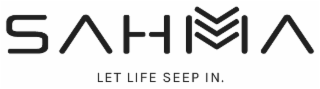 SAHMA LET LIFE SEEP IN