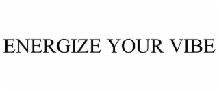 ENERGIZE YOUR VIBE