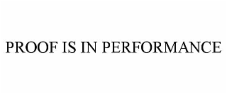PROOF IS IN PERFORMANCE