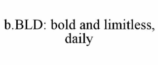 B.BLD: BOLD AND LIMITLESS, DAILY