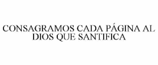 CONSAGRAMOS CADA PÁGINA AL DIOS QUE SANTIFICA