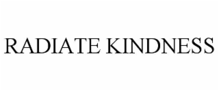RADIATE KINDNESS