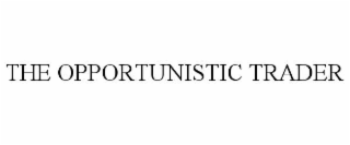 THE OPPORTUNISTIC TRADER
