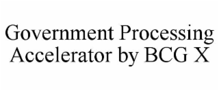 GOVERNMENT PROCESSING ACCELERATOR BY BCG X