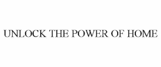 UNLOCK THE POWER OF HOME