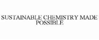 SUSTAINABLE CHEMISTRY MADE POSSIBLE