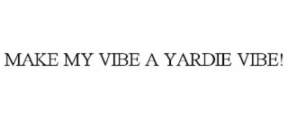 MAKE MY VIBE A YARDIE VIBE!