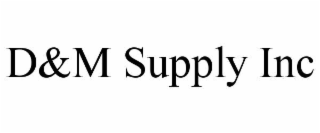 D&M SUPPLY INC