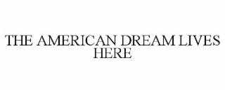 THE AMERICAN DREAM LIVES HERE