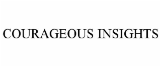 COURAGEOUS INSIGHTS
