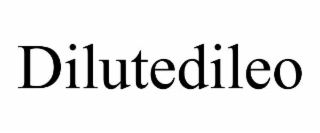 DILUTEDILEO