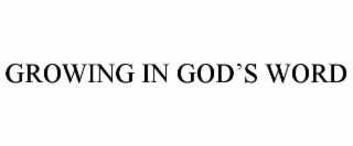 GROWING IN GOD’S WORD
