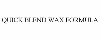 QUICK BLEND WAX FORMULA