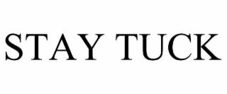 STAY TUCK