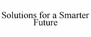 SOLUTIONS FOR A SMARTER FUTURE