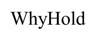 WHYHOLD