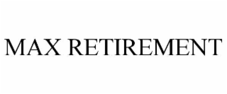 MAX RETIREMENT