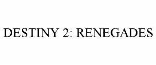 DESTINY 2: RENEGADES