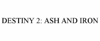 DESTINY 2: ASH AND IRON