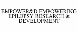 EMPOWER&D EMPOWERING EPILEPSY RESEARCH & DEVELOPMENT