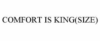 COMFORT IS KING(SIZE)