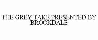 THE GREY TAKE PRESENTED BY BROOKDALE