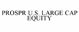 PROSPR U.S. LARGE CAP EQUITY